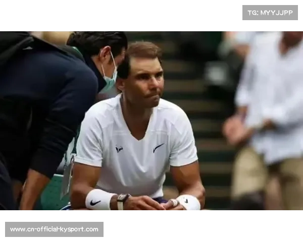 纳达尔召开发布会确认温网退赛,坦言身体恢复不及预期